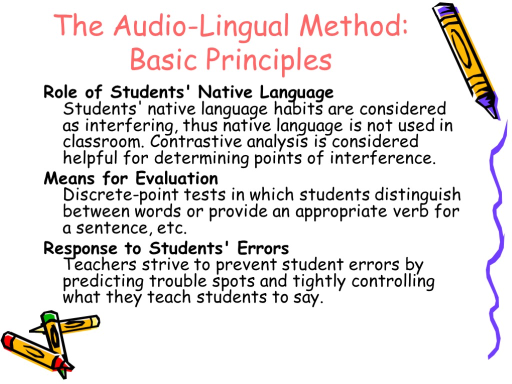 The Audio-Lingual Method: Basic Principles Role of Students' Native Language Students' native language habits